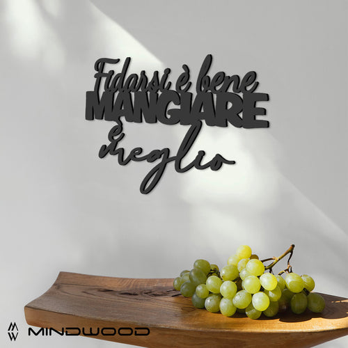 Scritta in Legno Fidarsi è bene Mangiare è meglio