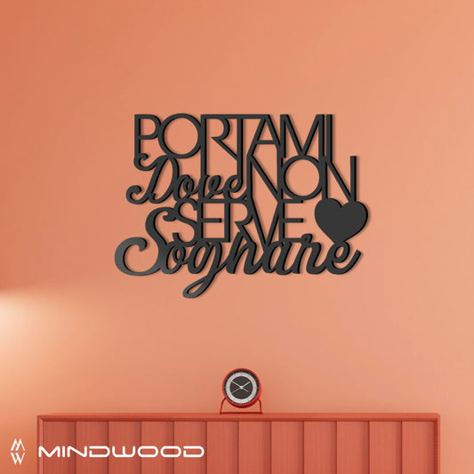 Scritta in Legno Portami dove non serve Sognare