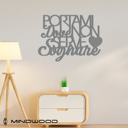Scritta in Legno Portami dove non serve Sognare